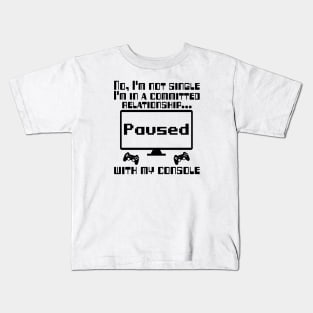 No, I'm not single I'm in a committed relationship with my console Kids T-Shirt